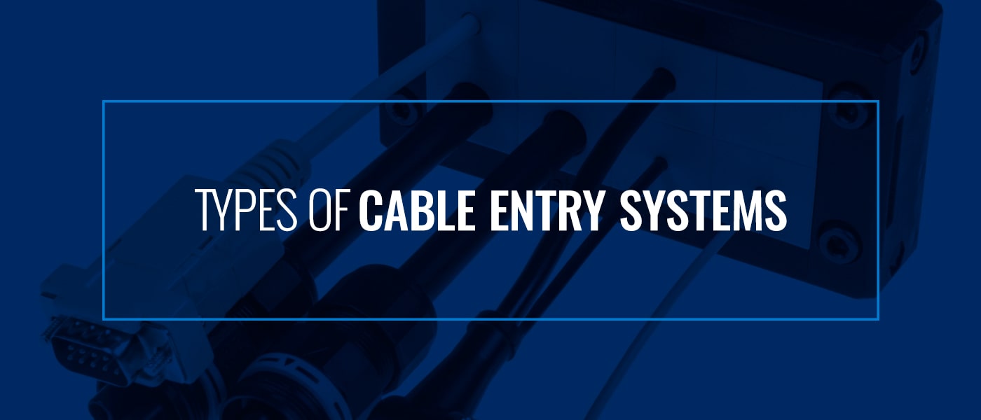 types of cable entry systems