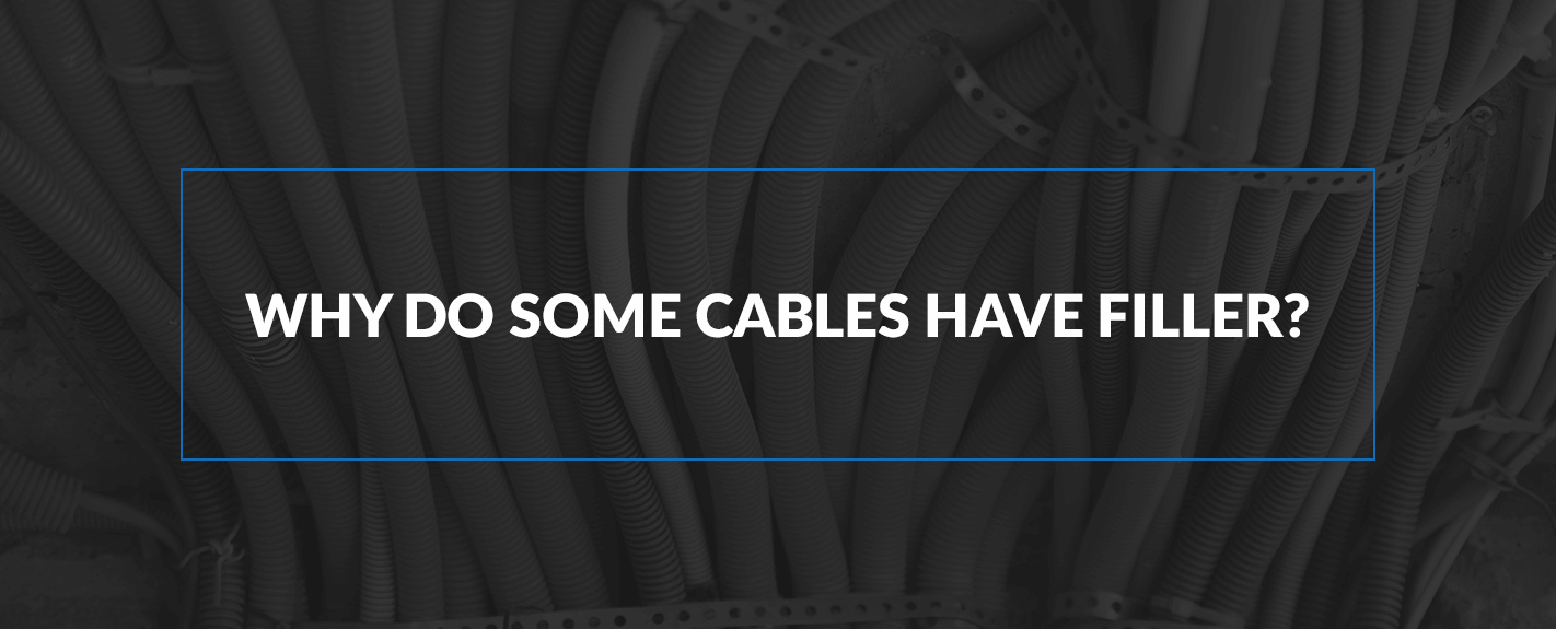 Why Do Some Cables Have Filler